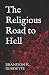 The Religious Road to Hell