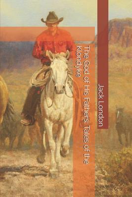 The God of His Fathers: Tales of the Klondyke