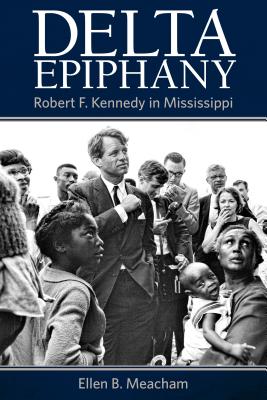 Delta Epiphany: Robert F. Kennedy in Mississippi (Hardcover)