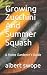 Growing Zucchini And Summer...