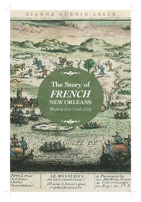 The Story of French New Orleans: History of a Creole City (Hardcover)
