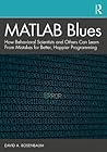 MATLAB Blues: How Behavioral Scientists and Others Can Learn From Mistakes for Better, Happier Programming