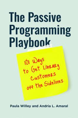 The Passive Programming Playbook: 101 Ways to Get Library Customers Off the Sidelines (Paperback)