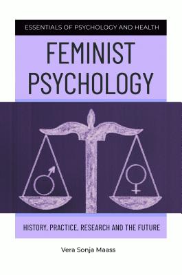 Feminist Psychology: History, Practice, Research, and the Future (Hardcover)