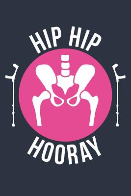 Broken Hip Surgery Gift Hip Hip Hooray Notebook Hip Replacement Gift Fracture Recovery Journal Rehab Diary Medium College Ruled Journey Diary 110 Page Lined 6x9 By Not A Book