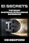 EI Secrets: The 30 Day Emotional Intelligence Experience EI Secrets: The 30 Day Emotional Intelligence Experience