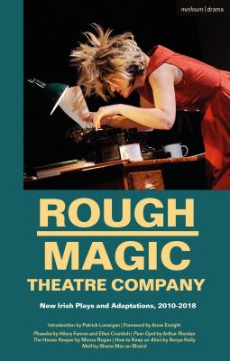 Rough Magic Theatre Company: New Irish Plays and Adaptations, 2010-2018 (Methuen Drama Play Collections, 22)