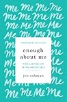 Enough about Me: ...