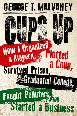 Cups Up: How I Organized a Klavern, Plotted a Coup, Survived Prison, Graduated College, Fought Polluters, and Started a Business (Willie Morris Books in Memoir and Biography)