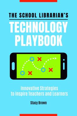 The School Librarian's Technology Playbook: Innovative Strategies to Inspire Teachers and Learners (Paperback)