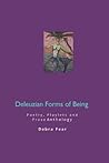 Deleuzian Forms of Being: Poetry, Playlets and Prose Anthology Deleuzian Forms of Being: Poetry, Playlets and Prose Anthology
