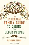 The Essential Family Guide to Caring for Older People by Deborah  Stone