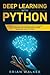 Deep Learning with Python: Comprehensive Beginners Guide to Learn and Understand the Realms of Deep Learning with Python