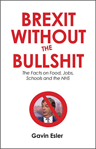 Brexit Without the Bullshit: The Facts on Food, Jobs, Schools, and the NHS (Kindle Edition)
