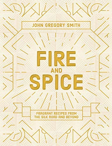 Fire and Spice: Fragrant recipes from the Silk Road and beyond (Kindle Edition)