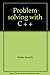 Problem solving with C + +