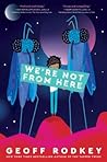 We're Not from Here by Geoff Rodkey