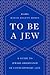 To Be a Jew: A Guide to Jew...
