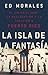 La isla de la fantasia: El colonialismo, la explotacion y la traicion a Puerto Rico (Spanish Edition)