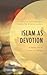 Islam as Devotion: A Journe...