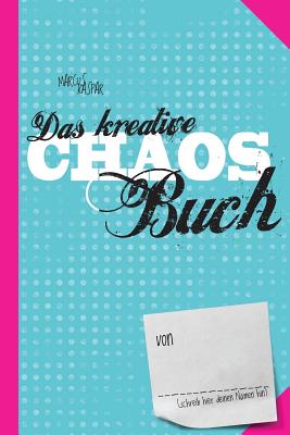 Das kreative Chaos Buch: Mach jetzt das Buch hier fertig (Kreativbücher) (German Edition)