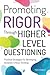 Promoting Rigor Through Higher Level Questioning: Practical Strategies for Developing Students' Critical Thinking