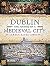 Dublin: The Making of a Medieval City