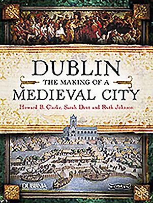 Dublin: The Making of a Medieval City (Paperback)
