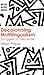Decolonising Multilingualism: Struggles to Decreate (Writing without Borders, 1) (Volume 1)