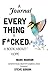 A Journal: EVERYTHING IS FU...