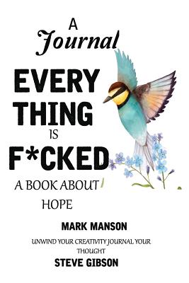 A Journal: EVERYTHING IS FUCKED: A BOOK ABOUT HOPE (Paperback)