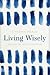 Living Wisely by Cynthia Heald Living Wisely by Cynthia Heald