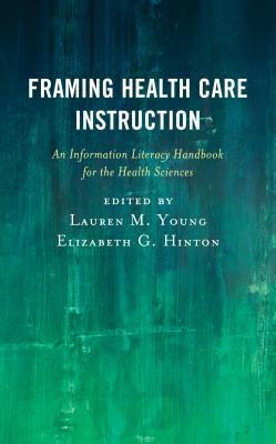 Framing Health Care Instruction (Medical Library Association Books Series)
