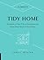 10-Minute Tidy Home: Hundreds of Easy Tips to Straighten and Clean Every Room of Your House