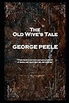 George Peele - The Old Wive's Tale: 'For your further entertainment, it shall be as it may be, so and so''