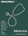 Zero to Finals Medicine by Thomas Watchman