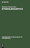 Ethnolinguistics: Boas, Sapir and Whorf Revisited (Contributions to the Sociology of Language [CSL], 27) (German Edition)