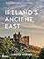 Ireland's Ancient East