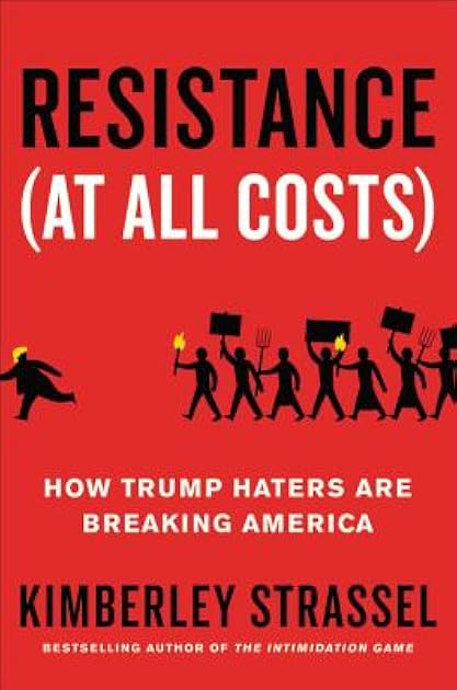Resistance (At All Costs): How Trump Haters Are Breaking America