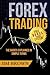 FOREX TRADING: The Basics Explained in Simple Terms (Forex, Forex Trading System, Forex Trading Strategy, Oil, Precious metals, Commodities, Stocks, Currency Trading, Bitcoin)