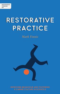 Independent Thinking on Restorative Practice: Building Relationships, Improving Behaviour and Creating Stronger Communities (Paperback)