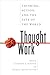 Thought Work: Thinking, Action, and the Fate of the World