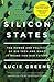 Silicon States: The Power and Politics of Big Tech and What It Means for Our Future