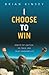 I Choose to Win: How to Get Unstuck, on Track, and Enjoy Abundant Life
