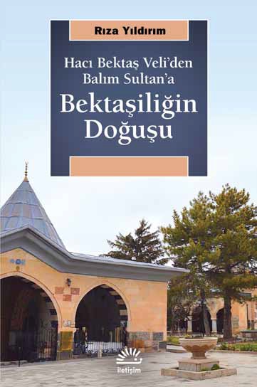 Hacı Bektaş Veli'den Balım Sultan'a Bektaşiliğin Doğuşu (Paperback)
