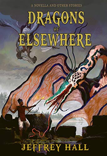 Dragons of Elsewhere: A Novella and Other Short Stories (Kindle Edition)