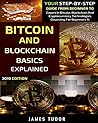 Bitcoin And Blockchain Basics Explained: Your Step-By-Step Guide From Beginner To Expert In Bitcoin, Blockchain And Cryptocurrency Technologies (Investing For Beginners Book 1)