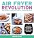 Air Fryer Revolution: 100 C...