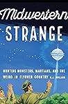 Midwestern Strange: Hunting Monsters, Martians, and the Weird in Flyover Country