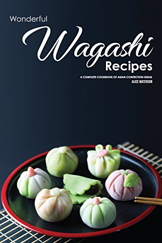 Wonderful Wagashi Recipes: A Complete Cookbook of Asian Confection Ideas! (Kindle Edition)